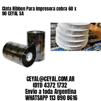 Cinta Ribbon Para Impresora cebra 60 x 90 CEYAL SA