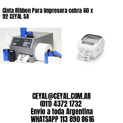 Cinta Ribbon Para Impresora cebra 60 x 92 CEYAL SA