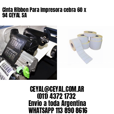Cinta Ribbon Para Impresora cebra 60 x 94 CEYAL SA