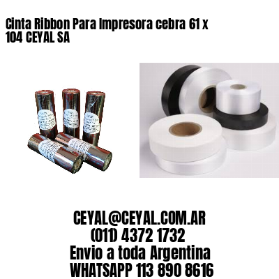 Cinta Ribbon Para Impresora cebra 61 x 104 CEYAL SA