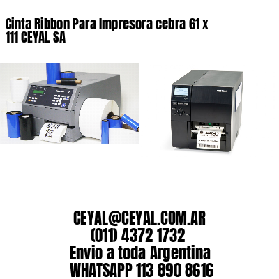 Cinta Ribbon Para Impresora cebra 61 x 111 CEYAL SA