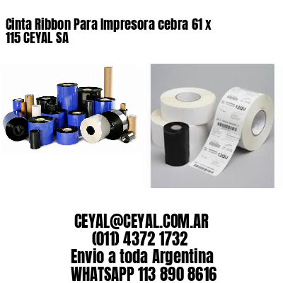 Cinta Ribbon Para Impresora cebra 61 x 115 CEYAL SA