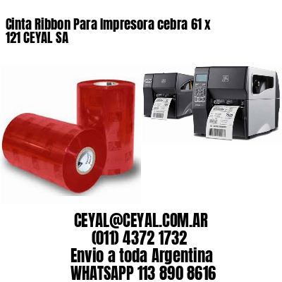 Cinta Ribbon Para Impresora cebra 61 x 121 CEYAL SA
