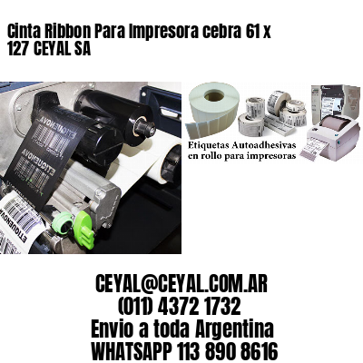 Cinta Ribbon Para Impresora cebra 61 x 127 CEYAL SA