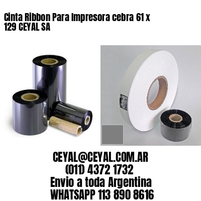Cinta Ribbon Para Impresora cebra 61 x 129 CEYAL SA