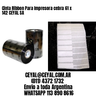 Cinta Ribbon Para Impresora cebra 61 x 142 CEYAL SA