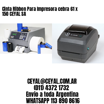 Cinta Ribbon Para Impresora cebra 61 x 150 CEYAL SA
