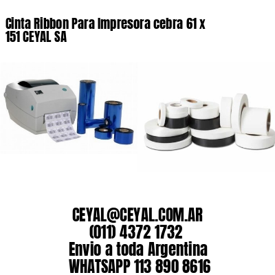 Cinta Ribbon Para Impresora cebra 61 x 151 CEYAL SA
