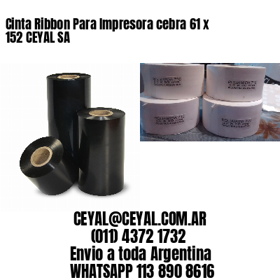 Cinta Ribbon Para Impresora cebra 61 x 152 CEYAL SA