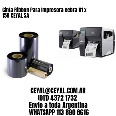 Cinta Ribbon Para Impresora cebra 61 x 159 CEYAL SA