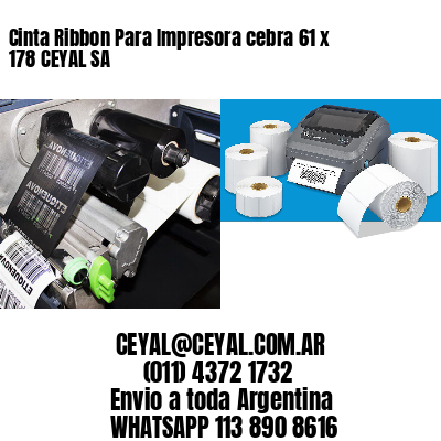 Cinta Ribbon Para Impresora cebra 61 x 178 CEYAL SA