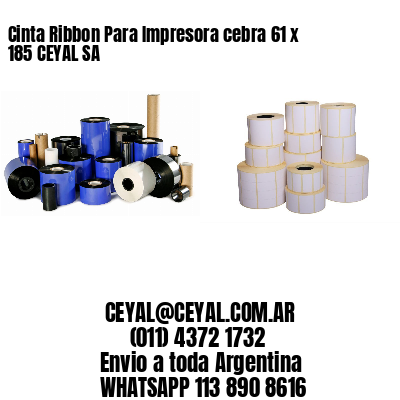 Cinta Ribbon Para Impresora cebra 61 x 185 CEYAL SA