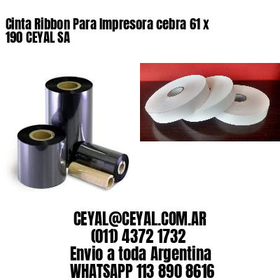 Cinta Ribbon Para Impresora cebra 61 x 190 CEYAL SA