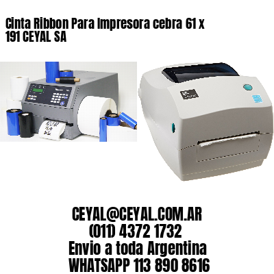 Cinta Ribbon Para Impresora cebra 61 x 191 CEYAL SA