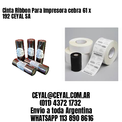 Cinta Ribbon Para Impresora cebra 61 x 192 CEYAL SA