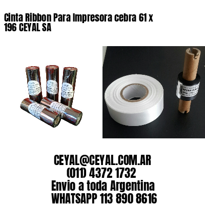 Cinta Ribbon Para Impresora cebra 61 x 196 CEYAL SA