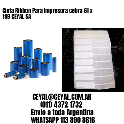 Cinta Ribbon Para Impresora cebra 61 x 199 CEYAL SA