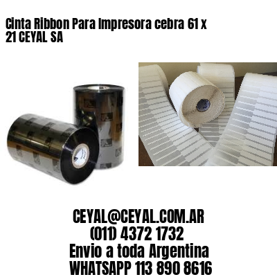 Cinta Ribbon Para Impresora cebra 61 x 21 CEYAL SA