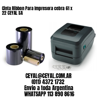 Cinta Ribbon Para Impresora cebra 61 x 22 CEYAL SA