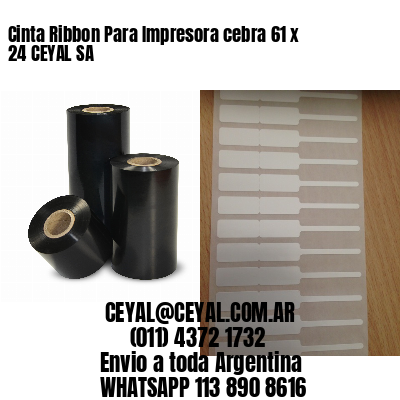 Cinta Ribbon Para Impresora cebra 61 x 24 CEYAL SA