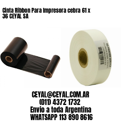 Cinta Ribbon Para Impresora cebra 61 x 36 CEYAL SA