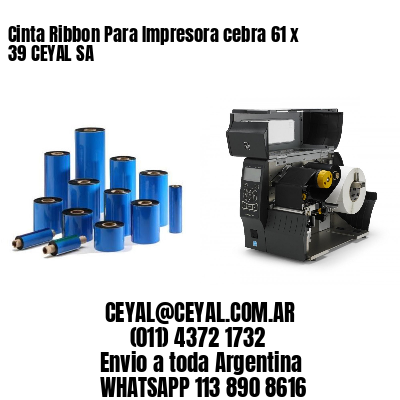 Cinta Ribbon Para Impresora cebra 61 x 39 CEYAL SA