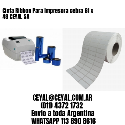 Cinta Ribbon Para Impresora cebra 61 x 48 CEYAL SA
