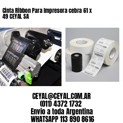 Cinta Ribbon Para Impresora cebra 61 x 49 CEYAL SA