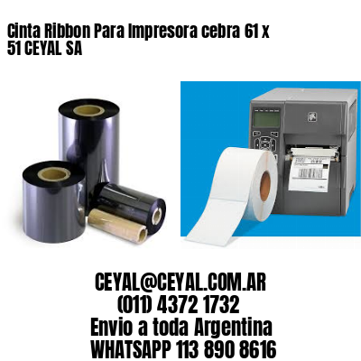 Cinta Ribbon Para Impresora cebra 61 x 51 CEYAL SA