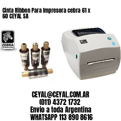 Cinta Ribbon Para Impresora cebra 61 x 60 CEYAL SA