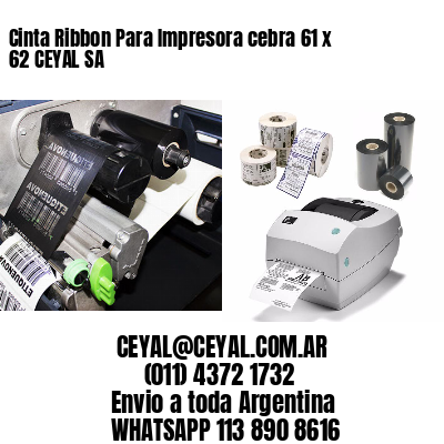 Cinta Ribbon Para Impresora cebra 61 x 62 CEYAL SA