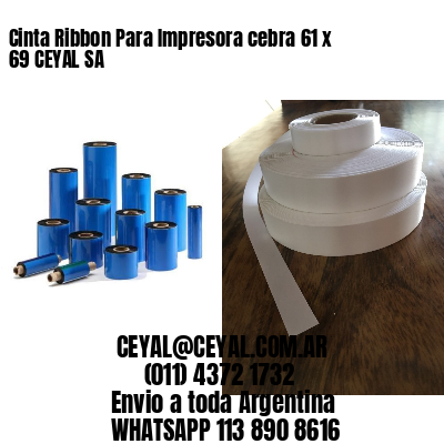 Cinta Ribbon Para Impresora cebra 61 x 69 CEYAL SA