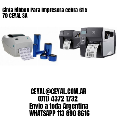 Cinta Ribbon Para Impresora cebra 61 x 70 CEYAL SA