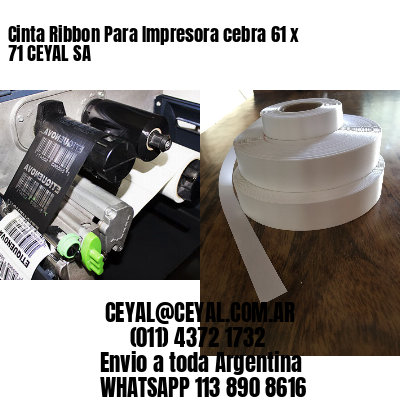 Cinta Ribbon Para Impresora cebra 61 x 71 CEYAL SA