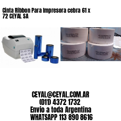 Cinta Ribbon Para Impresora cebra 61 x 72 CEYAL SA