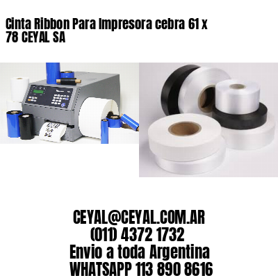 Cinta Ribbon Para Impresora cebra 61 x 78 CEYAL SA