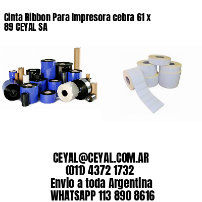 Cinta Ribbon Para Impresora cebra 61 x 89 CEYAL SA