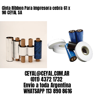 Cinta Ribbon Para Impresora cebra 61 x 90 CEYAL SA