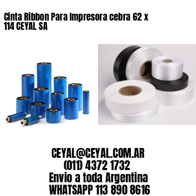 Cinta Ribbon Para Impresora cebra 62 x 114 CEYAL SA