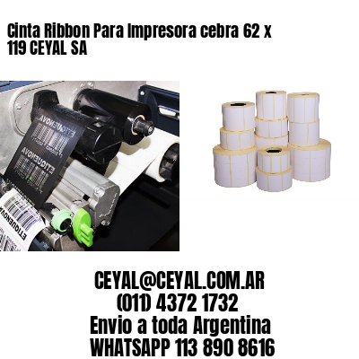 Cinta Ribbon Para Impresora cebra 62 x 119 CEYAL SA