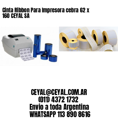 Cinta Ribbon Para Impresora cebra 62 x 160 CEYAL SA