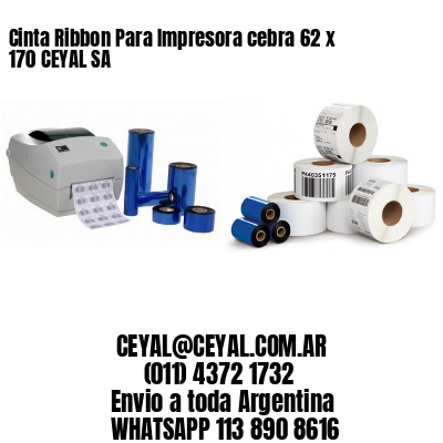 Cinta Ribbon Para Impresora cebra 62 x 170 CEYAL SA