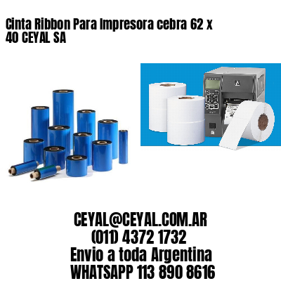 Cinta Ribbon Para Impresora cebra 62 x 40 CEYAL SA