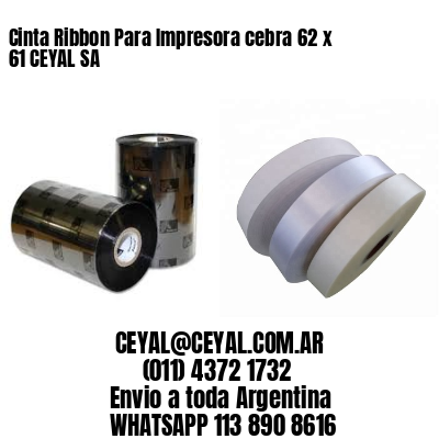 Cinta Ribbon Para Impresora cebra 62 x 61 CEYAL SA
