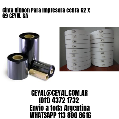 Cinta Ribbon Para Impresora cebra 62 x 69 CEYAL SA