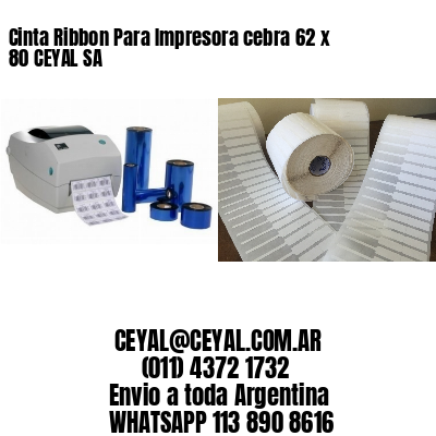 Cinta Ribbon Para Impresora cebra 62 x 80 CEYAL SA