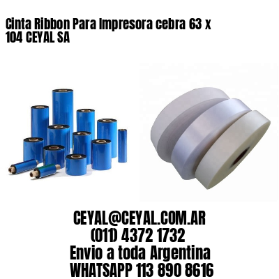 Cinta Ribbon Para Impresora cebra 63 x 104 CEYAL SA