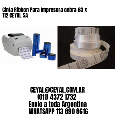 Cinta Ribbon Para Impresora cebra 63 x 112 CEYAL SA