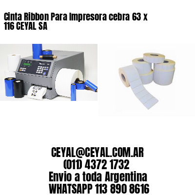 Cinta Ribbon Para Impresora cebra 63 x 116 CEYAL SA