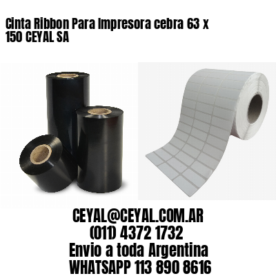 Cinta Ribbon Para Impresora cebra 63 x 150 CEYAL SA